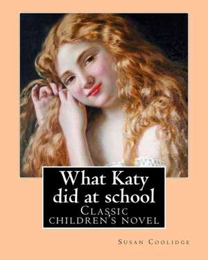 What Katy Did at School. by de Susan Coolidge