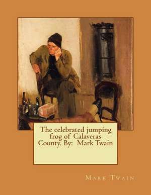 The Celebrated Jumping Frog of Calaveras County. by de Twain Mark