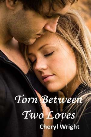 Torn Between Two Loves de Cheryl Wright