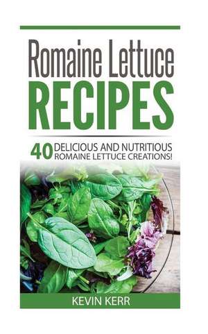 Romaine Lettuce Recipes de Kevin Kerr