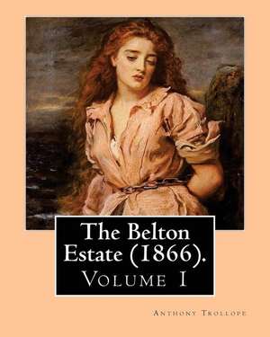 The Belton Estate (1866). by de Trollope Anthony