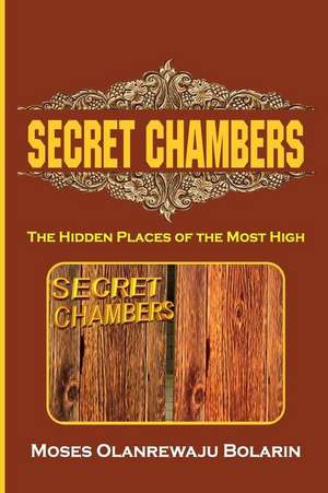 Secret Chambers de Moses Olanrewaju Bolarin