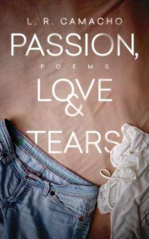 Passion, Love, & Tears de Camacho, L. R.