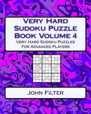 Very Hard Sudoku Puzzle Book Volume 4 de Filter, John