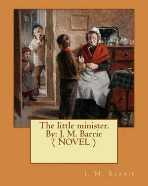 The Little Minister. by de J. M. Barrie