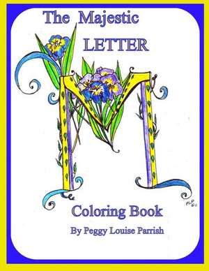 The Majestic Letter M Coloring Book de Peggy Louise Parrish