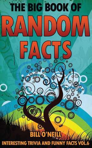 The Big Book of Random Facts Volume 6 de Bill O'Neill