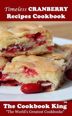 Timeless Cranberry Recipes Cookbook de The Cookbook King