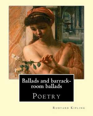 Ballads and Barrack-Room Ballads. by de Rudyard Kipling