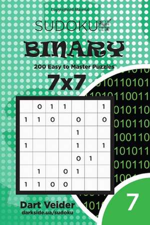 Sudoku Binary - 200 Easy to Master Puzzles 7x7 (Volume 7) de Veider, Dart