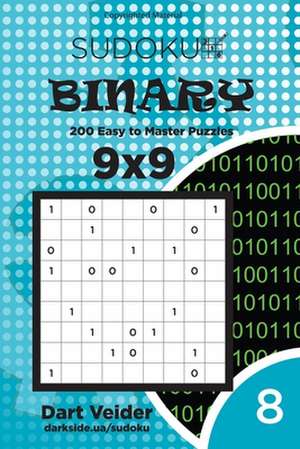 Sudoku Binary - 200 Easy to Master Puzzles 9x9 (Volume 8) de Veider, Dart