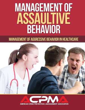 Management of Assaultive Behavior de Association, American Crisis Prevention