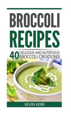 Broccoli Recipes de Kevin Kerr