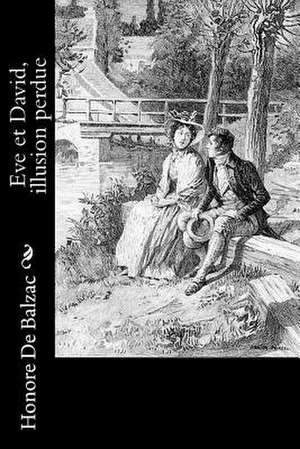 Eve Et David, Illusion Perdue de Honore De Balzac