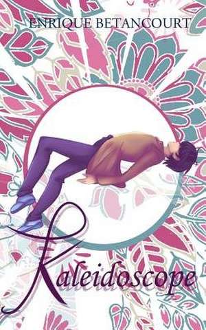 Kaleidoscope de Enrique Betancourt