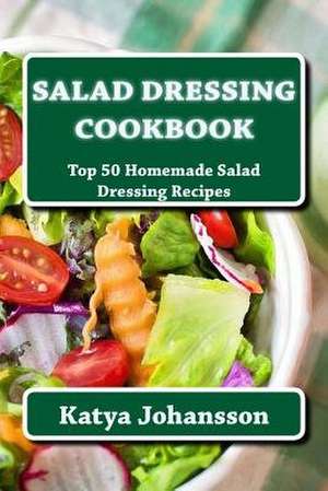 Salad Dressing Cookbook de Katya Johansson