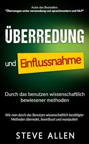 Uberredung Und Einflussnahme Durch Das Benutzen Wissenschaftlich Bewiesener Methoden de Steve Allen