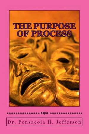 The Purpose of Process de Dr Pensacola Helene Jefferson