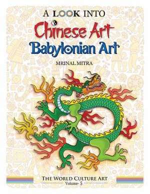 A Look Into Chinese Art, Babylonian Art de Mitra, MR Mrinal