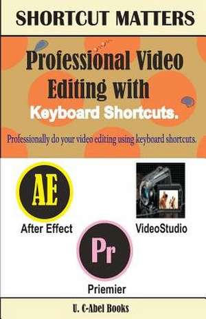 Professional Video Editing with Keyboard Shortcuts de U. C. Books