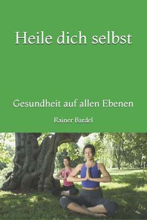 Heile Dich Selbst de Rainer Bardel