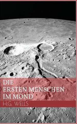 Die Ersten Menschen Im Mond de H. G. Wells