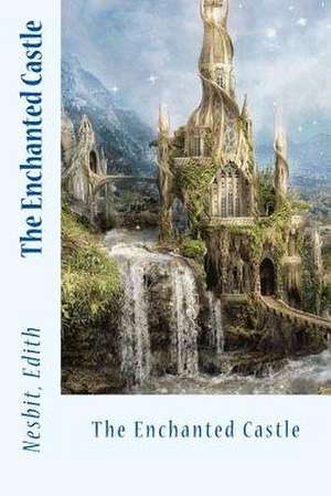 The Enchanted Castle de Nesbit Edith