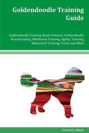Goldendoodle Training Guide Goldendoodle Training Book Features de Cameron Walker