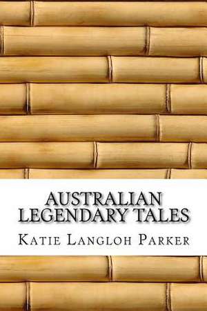 Australian Legendary Tales de Katie Langloh Parker