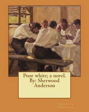 Poor White; A Novel. by de Sherwood Anderson