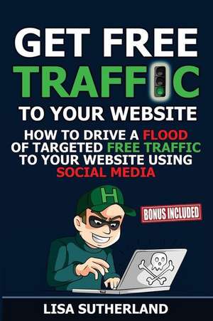 Get Free Traffic to Your Website de Sutherland, Lisa