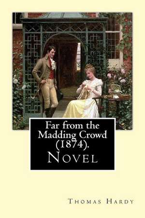 Far from the Madding Crowd (1874). by de Thomas Hardy