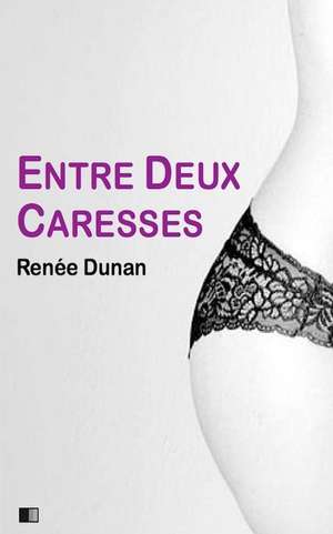 Entre Deux Caresses (Version Integrale) de Renee Dunan