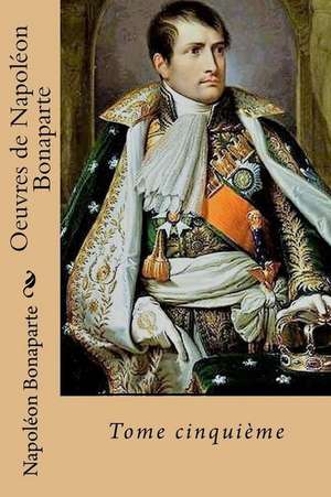 Oeuvres de Napoleon Bonaparte de Napoleon Bonaparte