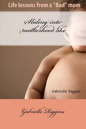 Sliding Into Motherhood de Riggins, Gabrielle a. M.