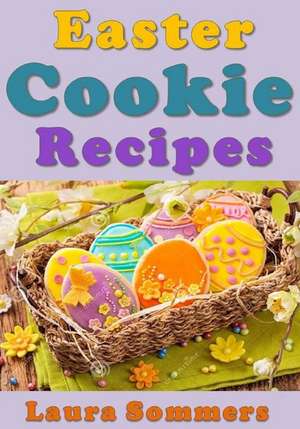 Easter Cookie Recipes de Laura Sommers