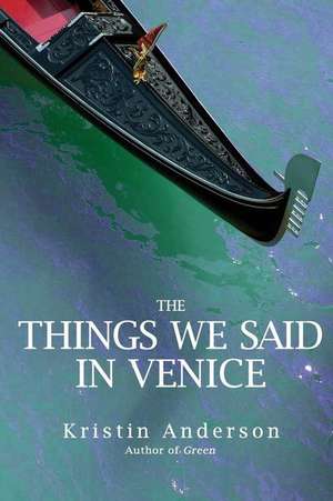 The Things We Said in Venice de Kristin Anderson