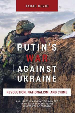 Putin's War Against Ukraine: Revolution, Nationalism, and Crime de Taras Kuzio