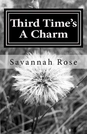 Third Time's a Charm de Savannah Rose