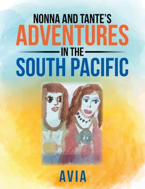 Nonna and Tante's Adventures in the South Pacific de Avia