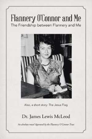 Flannery O'Connor and Me de MacLeod, James Lewis