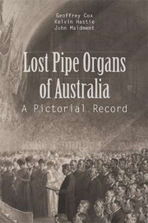 Lost Pipe Organs of Australia de G. Cox