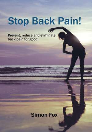 Stop Back Pain! de Simon Fox