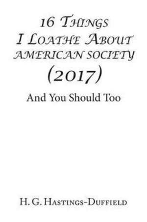 16 Things I Loathe About American Society (2017) de H. G. Hastings-Duffield