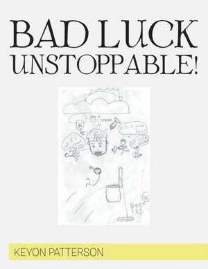 BAD LUCK UNSTOPPABLE! de Keyon Patterson