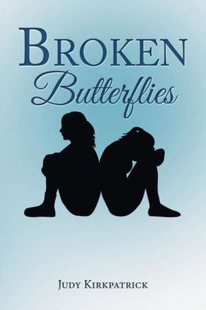 Broken Butterflies de Judy Kirkpatrick