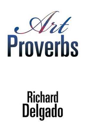 Art Proverbs de Richard Delgado