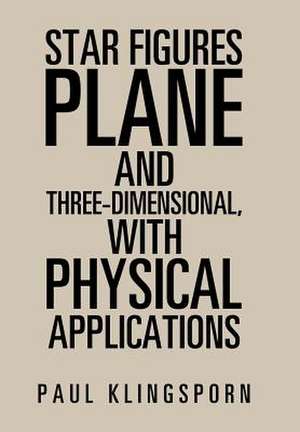 Star Figures Plane and Three-Dimensional with Physical Applications de Paul Klingsporn