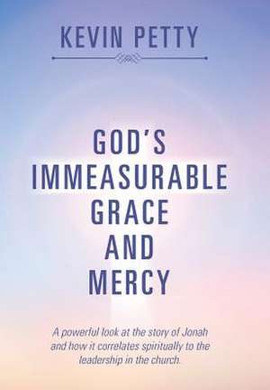 God's Immeasurable Grace and Mercy de Petty, Kevin