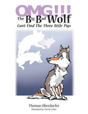 OMG!!! The Big Bad Wolf Can't Find The Three Little Pigs de Thomas Oberdorfer